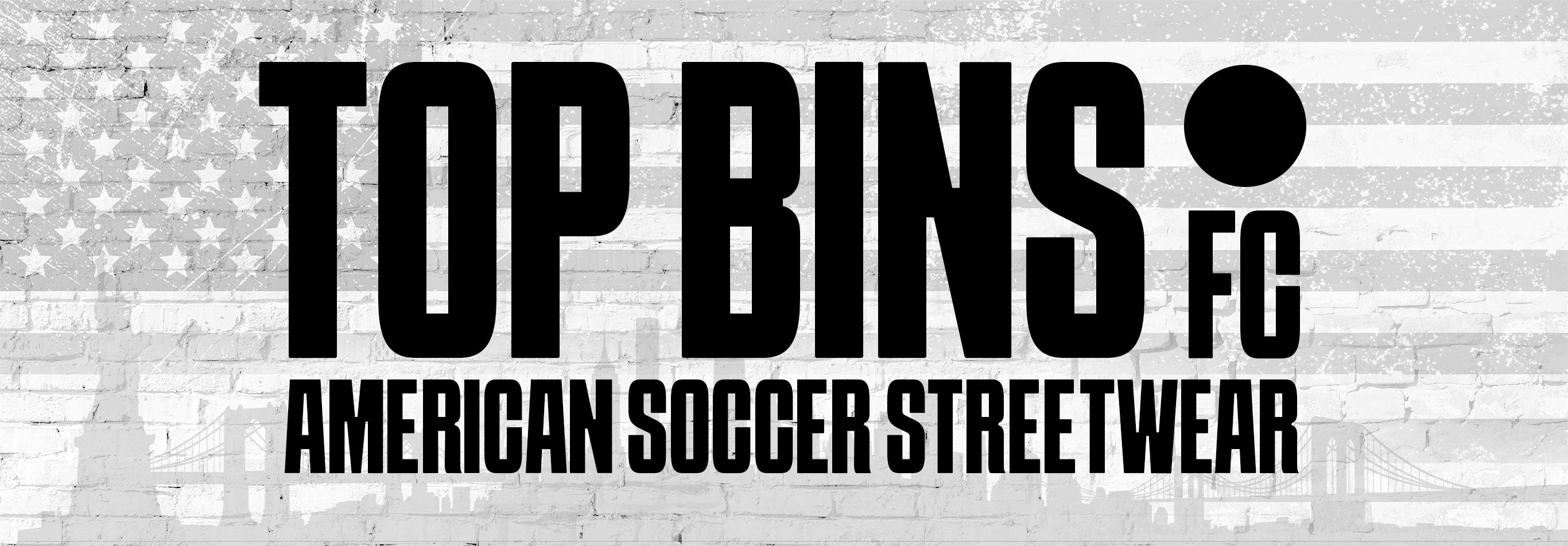 Top Bins FC American Soccer Streetwear