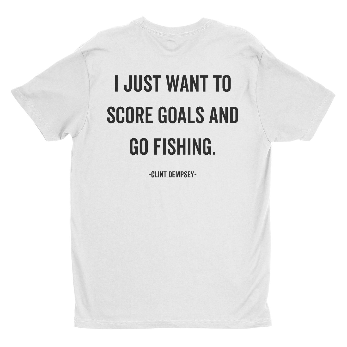 score goals & go fishing - clint dempsey quote white t-shirt